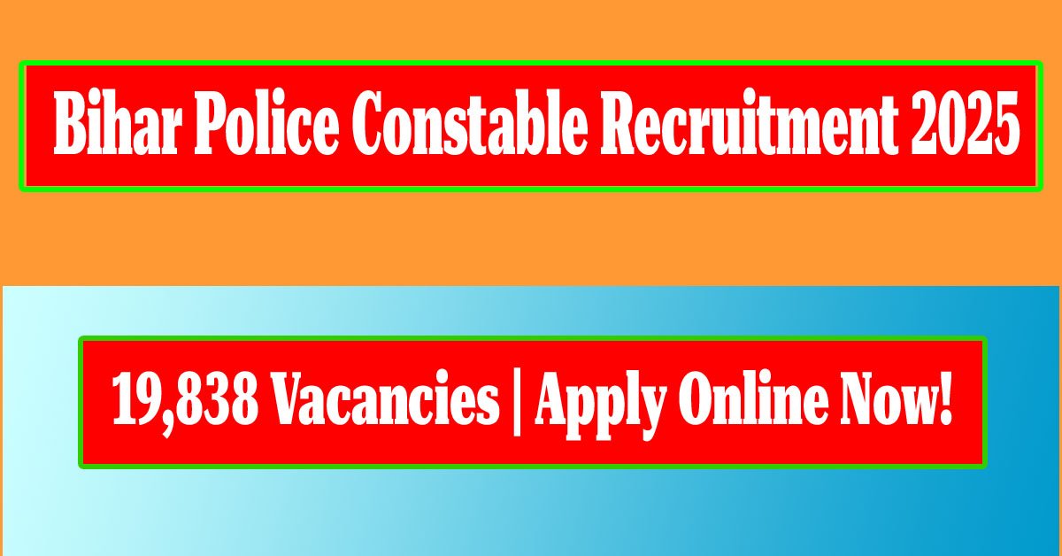 Read more about the article Bihar Police Constable Recruitment 2025 – 19,838 Vacancies | Apply Online Now!