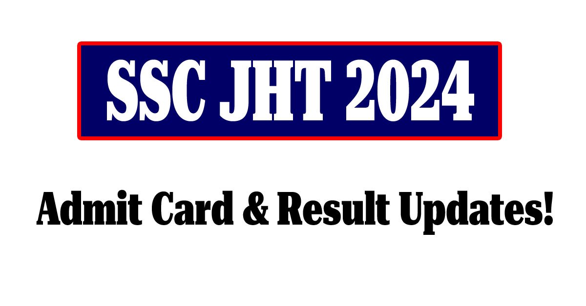 Read more about the article SSC JHT 2024 Admit Card & Result Updates