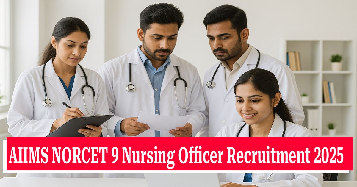 AIIMS NORCET 9 Nursing Officer Recruitment 2025