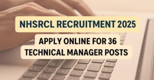 Read more about the article NHSRCL Recruitment 2025: Apply Online for 36 Technical Manager Posts