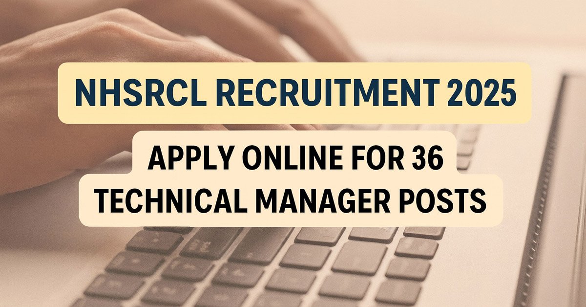 NHSRCL Recruitment 2025 for 36 Technical Manager Posts