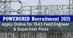 Read more about the article POWERGRID Recruitment 2025 – Apply Online for 1543 Field Engineer & Supervisor Posts